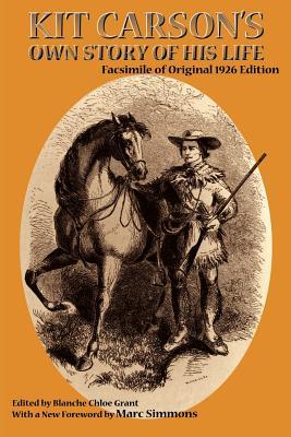 Kit Carson's Own Story of His Life: Facsimile of original 1926 edition