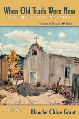 When Old Trails Were New: The Story of Taos, New Mexico, Facsimile of Original 1934 Edition