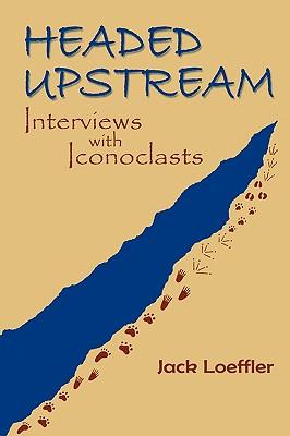 Headed Upstream: Interviews with Iconoclasts