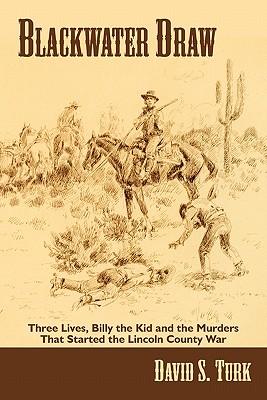 Blackwater Draw: Three Lives, Billy the Kid, and the Murders That Started the Lincoln County War