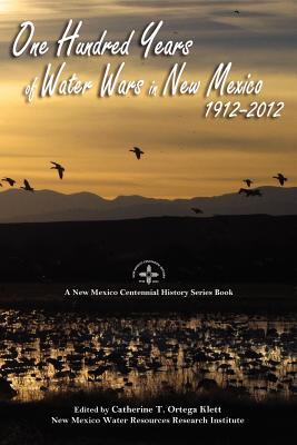 One Hundred Years of Water Wars in New Mexico, 1912-2012: A New Mexico Centennial History Series Book