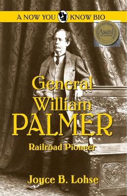 General William Palmer: Railroad Pioneer