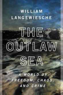 The Outlaw Sea: A World of Freedom, Chaos, and Crime