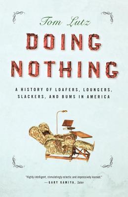 Doing Nothing: A History of Loafers, Loungers, Slackers, and Bums in America Subscription
