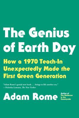 The Genius of Earth Day: How a 1970 Teach-In Unexpectedly Made the First Green Generation