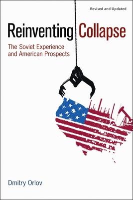 Reinventing Collapse: The Soviet Experience and American Prospects-Revised & Updated