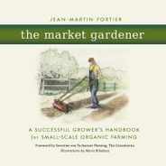 The Market Gardener: A Successful Grower's Handbook for Small-Scale Organic Farming Subscription