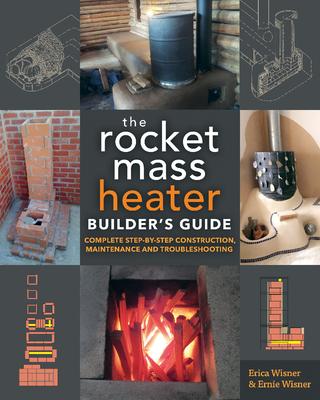 The Rocket Mass Heater Builder's Guide: Complete Step-By-Step Construction, Maintenance and Troubleshooting Subscription