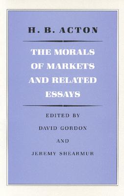 The Morals of Markets and Related Essays