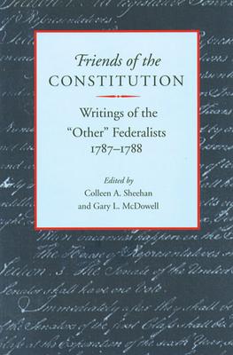 Friends of the Constitution: Writings of the "Other" Federalists, 1787-1788