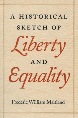 A Historical Sketch of Liberty and Equality: As Ideals of English Political Philosophy from the Time of Hobbes to the Time of Coleridge