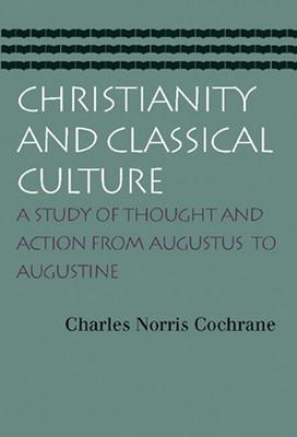 Christianity and Classical Culture: A Study of Thought and Action from Augustus to Augustine