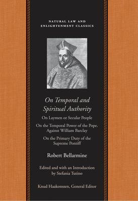 On Temporal and Spiritual Authority: On Laymen or Secular People; On the Temporal Power of the Pope. Against William Barclay; On the Primary Duty of t