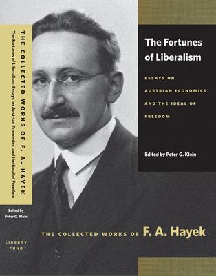 The Fortunes of Liberalism: Essays on Austrian Economics and the Ideal of Freedom