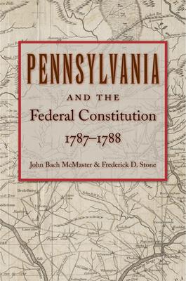 Pennsylvania and the Federal Constitution, 1787-1788