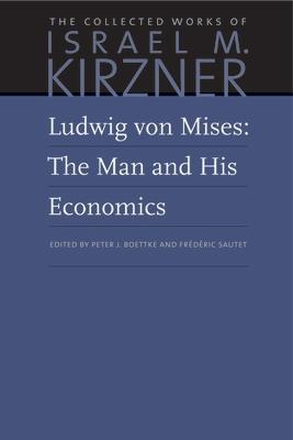 Ludwig Von Mises: The Man and His Economics