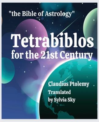 Tetrabiblos for the 21st Century: Ptolemy's Bible of Astrology, Simplified