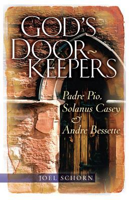 God's Doorkeepers: Padre Pio, Solanus Casey and Andr Bessette