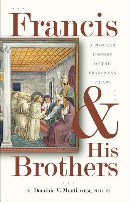 Francis & His Brothers: A Popular History of the Franciscan Friars