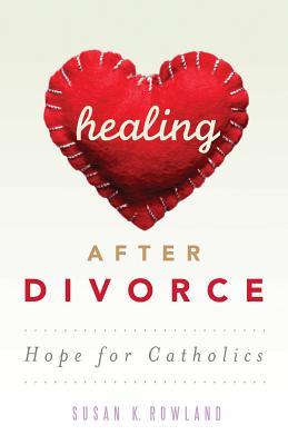 Healing After Divorce: Hope for Catholics