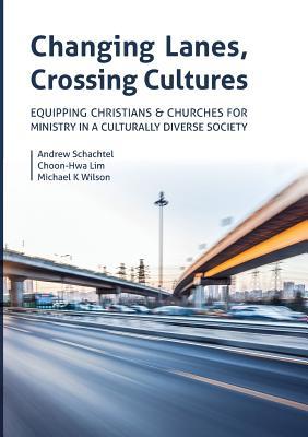 Changing Lanes, Crossing Cultures: Equipping Christians and Churches for Ministry in a Culturally Diverse Society