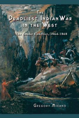 The Deadliest Indian War in the West: The Snake Conflict, 1864-1868