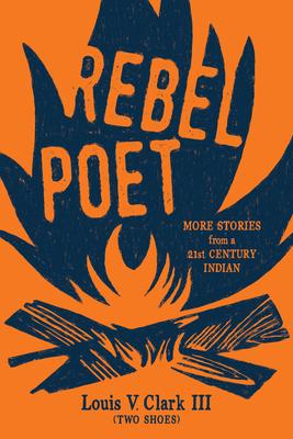 Rebel Poet (Continuing the Oral Tradition): More Stories from a 21st Century Indian