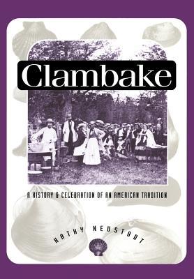 Clambake: A History and Celebration of an American Tradition