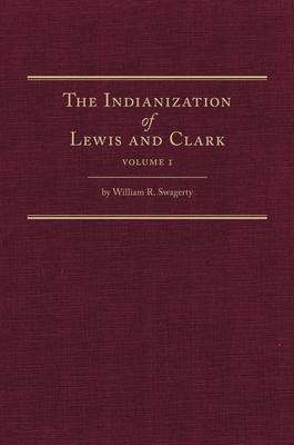 The Indianization of Lewis and Clark Two Volume Set