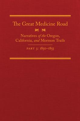 The Great Medicine Road, Part 3, 24: Narratives of the Oregon, California, and Mormon Trails, 1850-1855