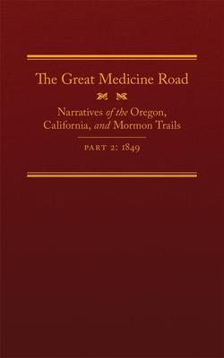 The Great Medicine Road, Part 2: Narratives of the Oregon, California, and Mormon Trails, 1849 Volume 24 Subscription