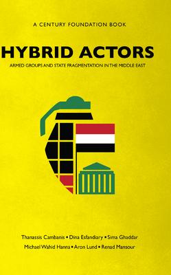 Hybrid Actors: Armed Groups and State Fragmentation in the Middle East