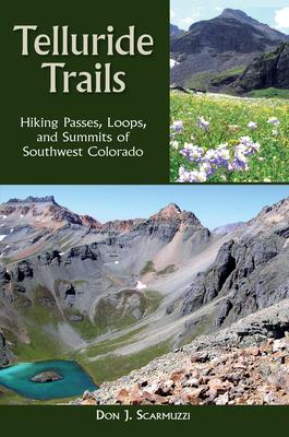 Telluride Trails: Hiking Passes, Loops, and Summits of Southwest Colorado