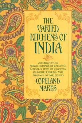 Varied Kitchens of India: Cuisines of the Anglo-Indians of Calcutta, Bengalis, Jews of Calcutta, Kashmiris, Parsis, and Tibetans of Darjeeling