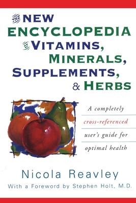 The New Encyclopedia of Vitamins, Minerals, Supplements, & Herbs: A Completely Cross-Referenced User's Guide for Optimal Health