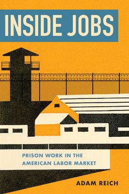 Inside Jobs: Prison Work in the Making of the American Labor Market Subscription
