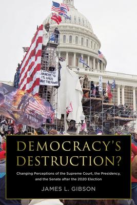 Democracy's Destruction? Changing Perceptions of the Supreme Court, the Presidency, and the Senate After the 2020 Election: Changing Perceptions of th