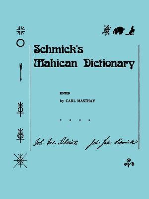 Schmick's Mahican Dictionary: With a Mahican Historical Phonology, Memoirs, American Philosophical Society (Vol. 197)