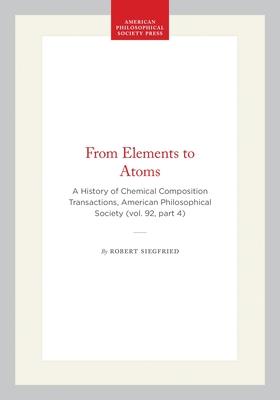 From Elements to Atoms: A History of Chemical Composition Transactions, American Philosophical Society (Vol. 92, Part 4) Subscription