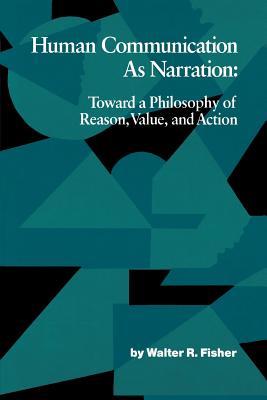 Human Communication as Narration: Toward a Philosophy of Reason, Value, and Action