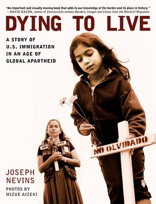 Dying to Live: A Story of U.S. Immigration in an Age of Global Apartheid