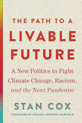 The Path to a Livable Future: A New Politics to Fight Climate Change, Racism, and the Next Pandemic