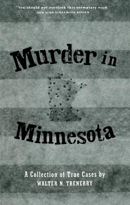 Murder in Minnesota: A Collection of True Cases