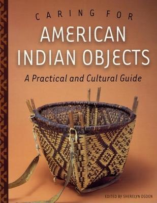 Caring for American Indian Objects: A Practical and Cultural Guide