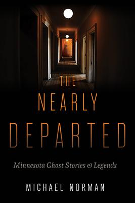 The Nearly Departed: Minnesota Ghost Stories & Legends