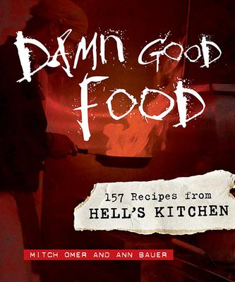 Damn Good Food: 157 Recipes from Hell's Kitchen