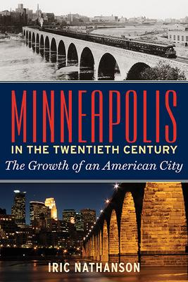 Minneapolis in the Twentieth Century: The Growth of an American City