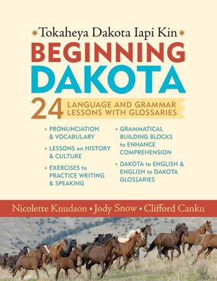 Beginning Dakota/Tokaheya Dakota Iapi Kin: 24 Language and Grammar Lessons with Glossaries