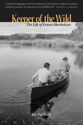 Keeper of the Wild: The Life of Ernest Oberholtzer