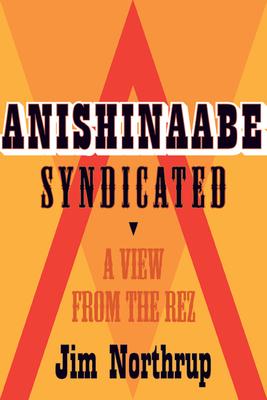 Anishinaabe Syndicated: A View from the Rez